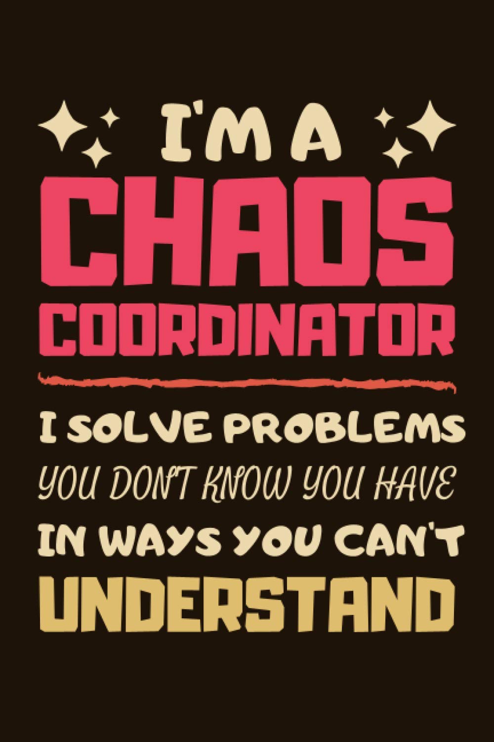 Chaos Coordinator Gifts: Lined Notebook Journal Diary Paper Blank, an Appreciation Gift for Chaos Coordinator to Write in (Volume 1)