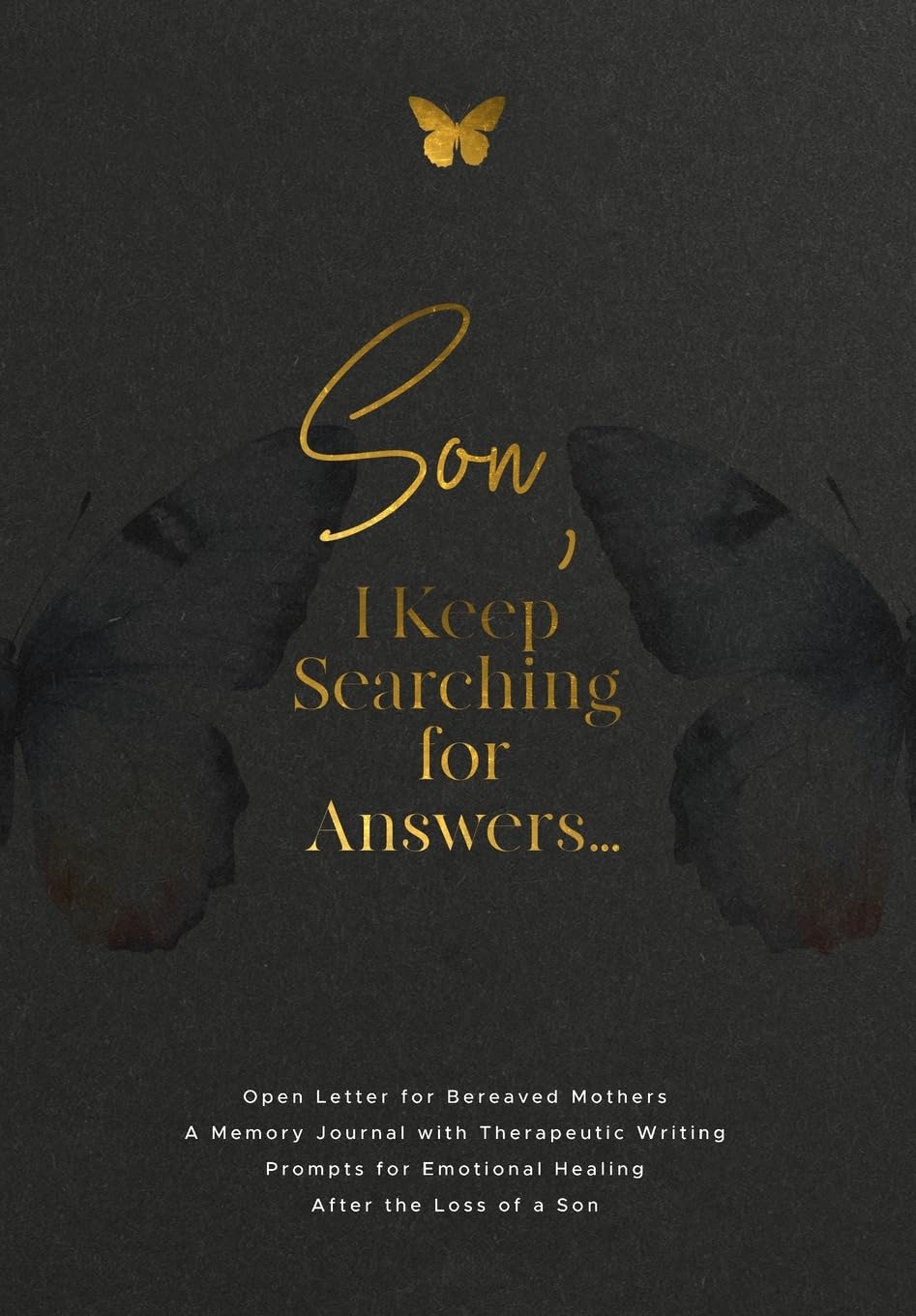 Son, I Keep Searching for Answers...: Open Letter for Bereaved Mothers: a Memory Journal with Therapeutic Writing Prompts for Emotional Healing after the Loss of a Son
