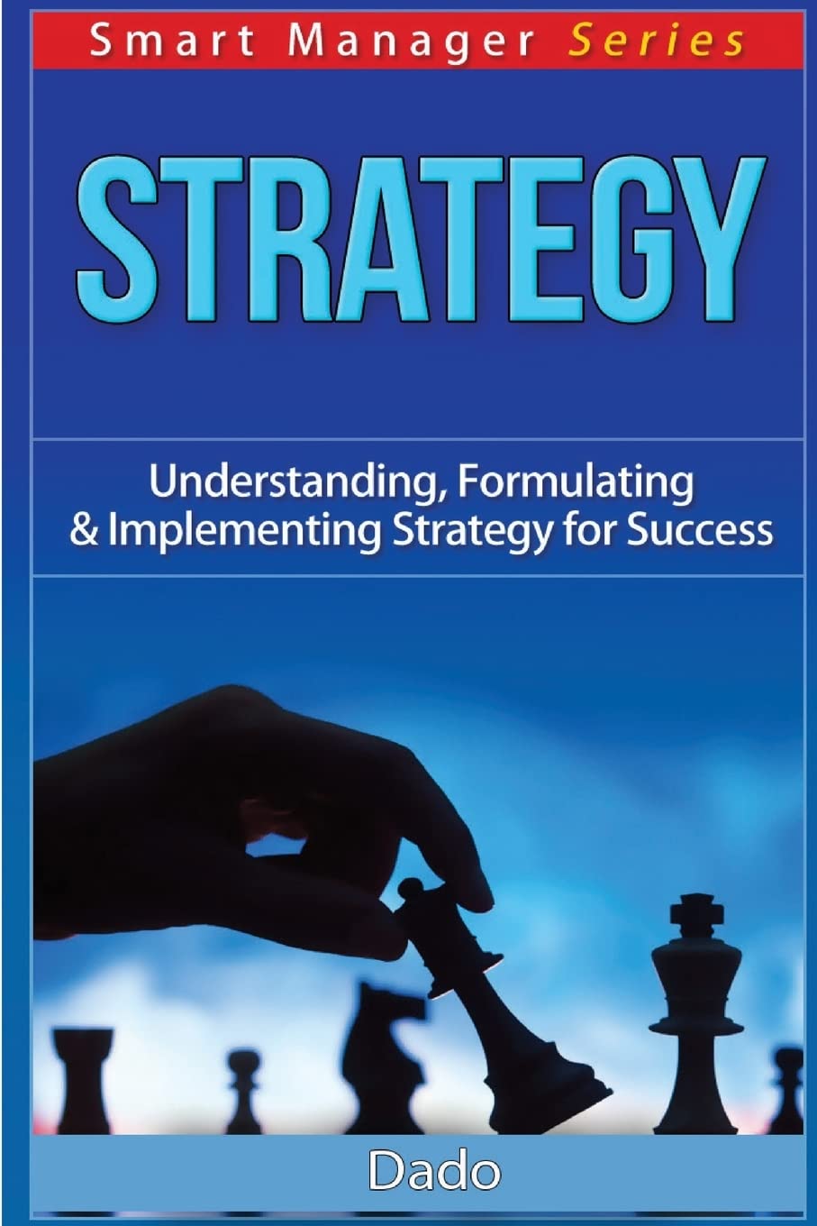Strategy: Understanding, Formulating & Implementing Strategy for Success: Volume 1 (Smart Manager)