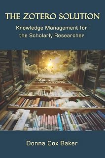 The Zotero Solution: Knowledge Management for the Scholarly Researcher