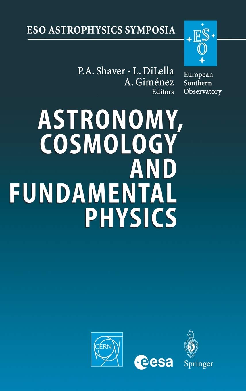 Astronomy, Cosmology and Fundamental Physics: Proceedings of the Eso/Cern/ESA Symposium Held at Garching, Germany, 4-7 March 2002