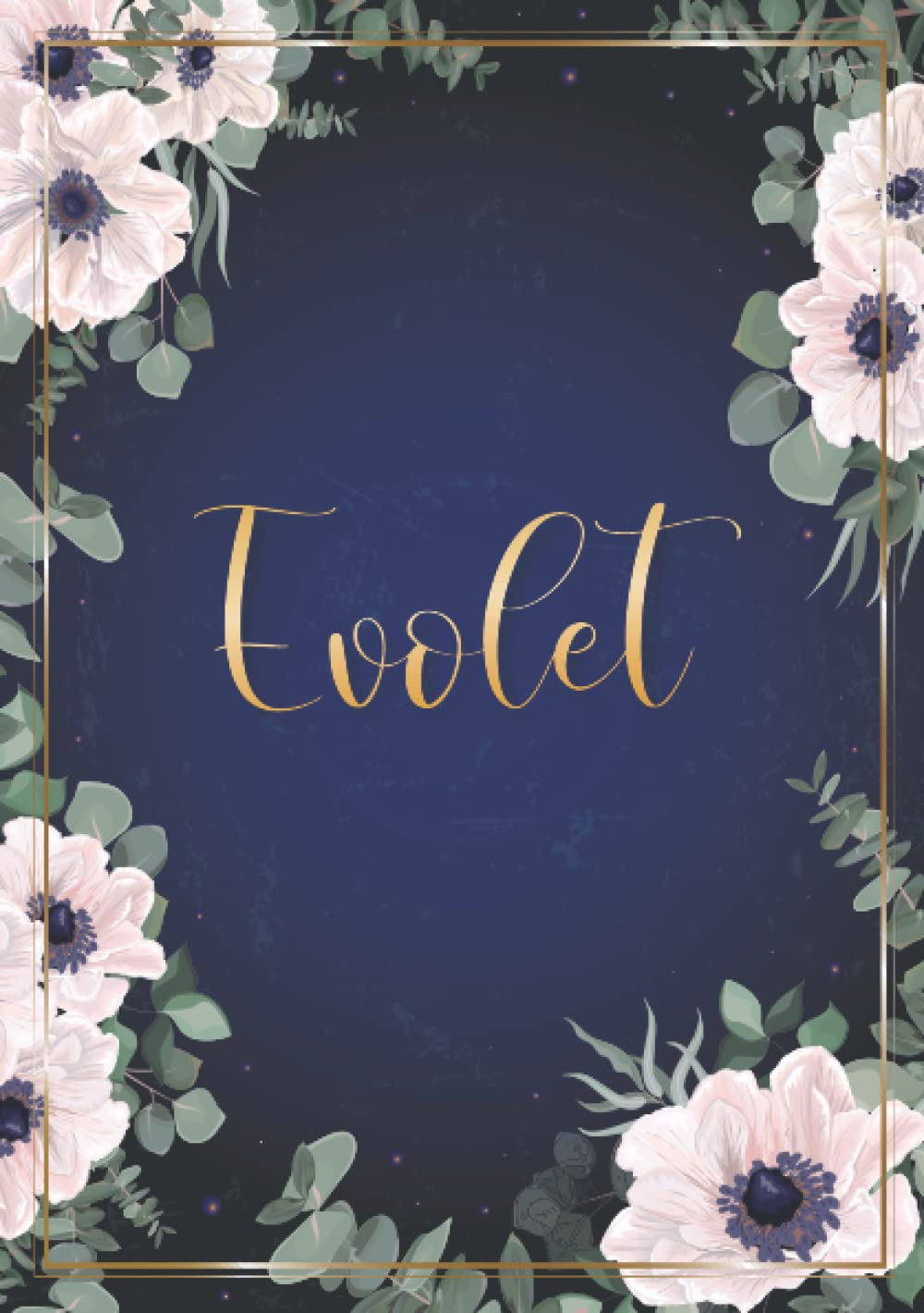 Evolet: Cuaderno de notas A5 | Nombre personalizado Evolet | Regalo de cumpleaños para la esposa, mamá, hermana, hija ... | Diseño : flores | 120 páginas rayadas, formato A5 (14.8 x 21 cm)