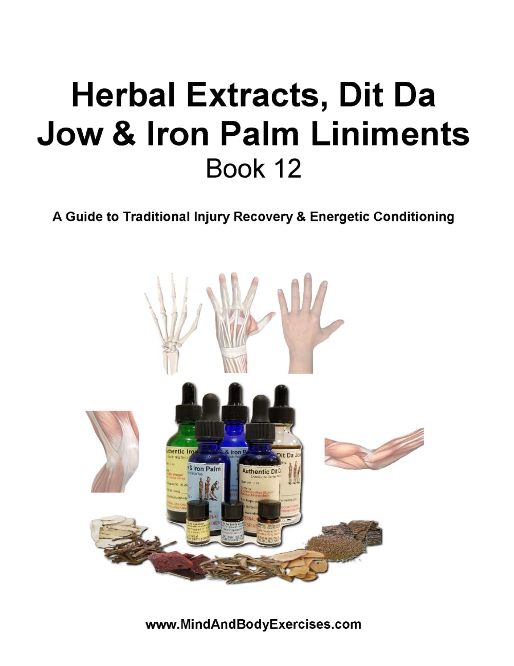 Book 12-Herbal Extracts, Dit Da Jow & Iron Palm Liniments (Therapeutic Applications & Traditional Medicine Series (Healing, Recovery, TCM Applied))