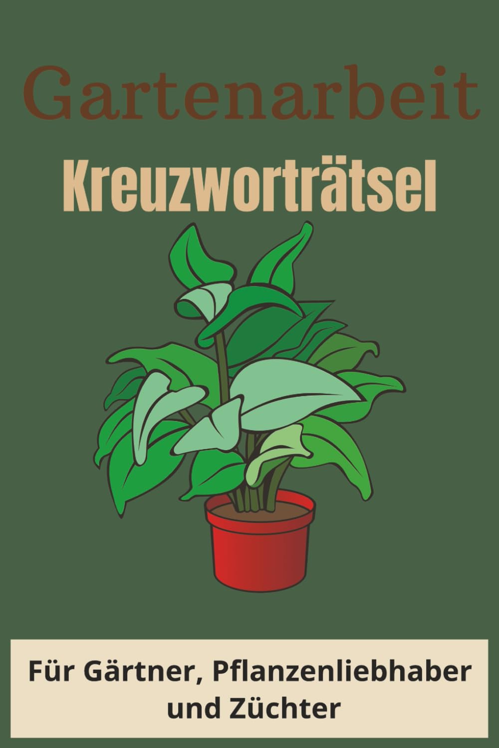 Garten-Kreuzworträtsel: Ein unterhaltsames Rätselbuch für Gärtner, Pflanzenliebhaber und Hobby-Anbauer: Eine einfache und fesselnde Aktivität, um ... Werkzeuge und saisonale Blüten zu testen
