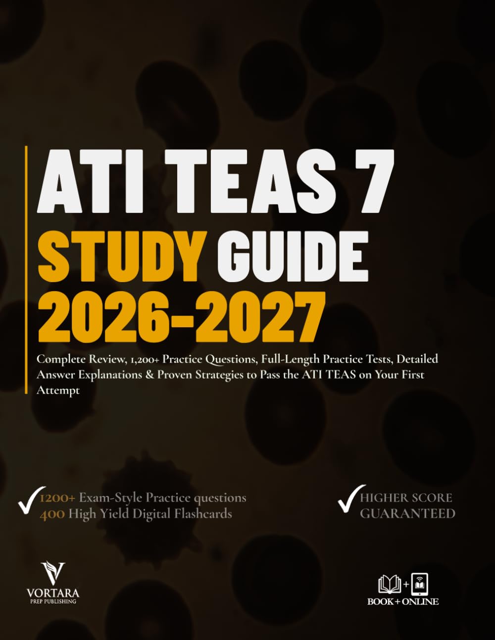 ATI TEAS 7 STUDY GUIDE 2026-2027: Complete Review, 1,200+ Practice Questions, Full-Length Practice Tests, Detailed Answer Explanations & Proven ... First Attempt (Vortara Prep Academic Series)