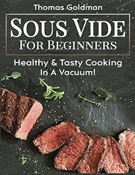 Paperback Sous Vide For Beginners: Healthy & Tasty Cooking - In A Vacuum! Book