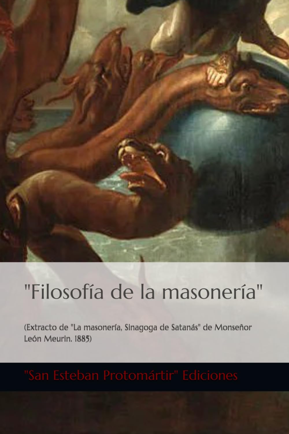 Filosofía de la masonería: (Extracto de "La masonería, Sinagoga de Satanás" de Monseñor León Meurin. 1885) (Una Teología de la Historia)