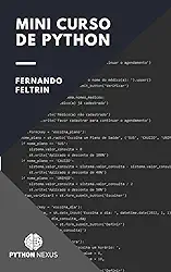 Mini Curso de Python: Todo o necessário para você criar seus primeiros programas em Python, em menos de 50 páginas de conteúdo!