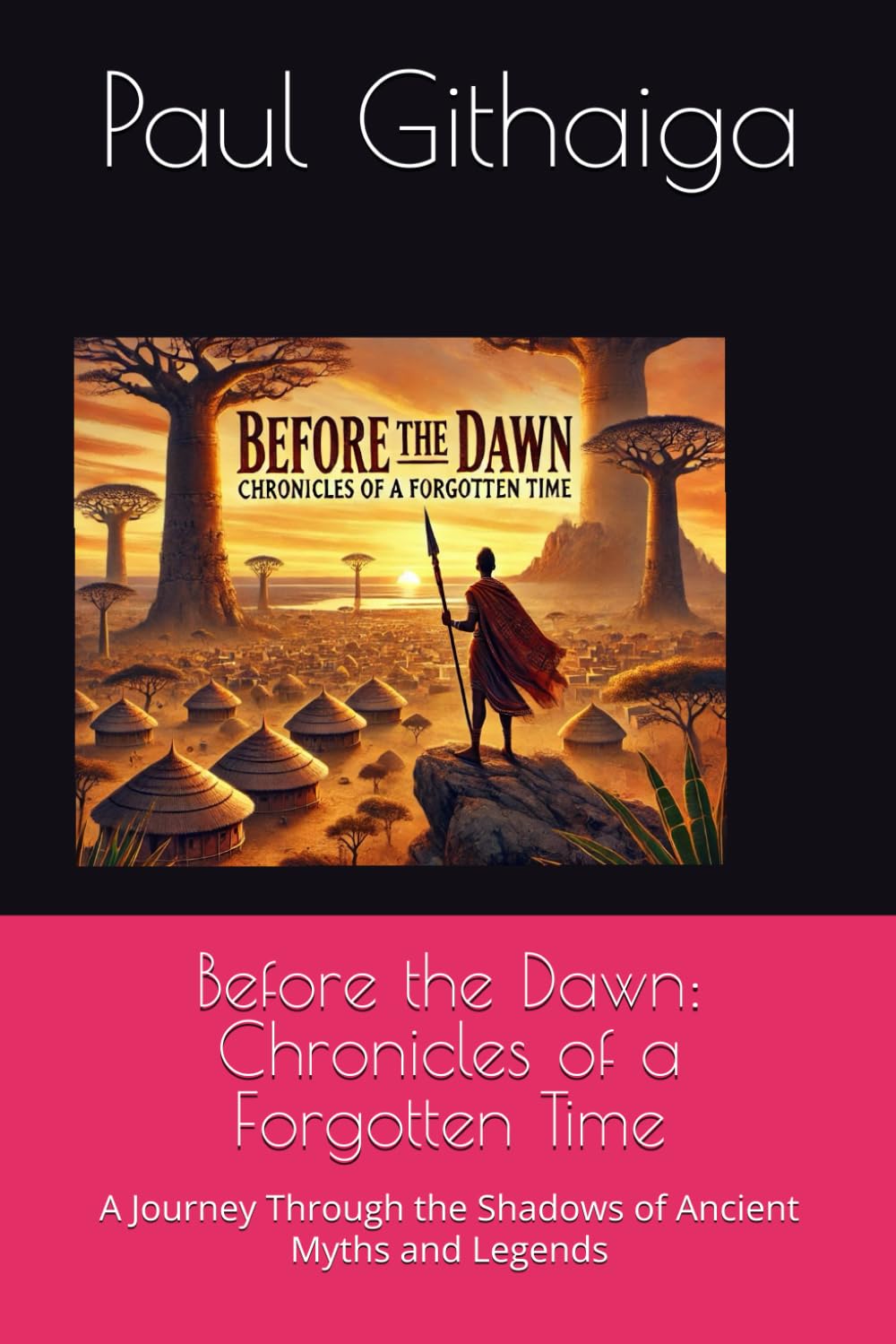 Before the Dawn: Chronicles of a Forgotten Time: A Journey Through the Shadows of Ancient Myths and Legends