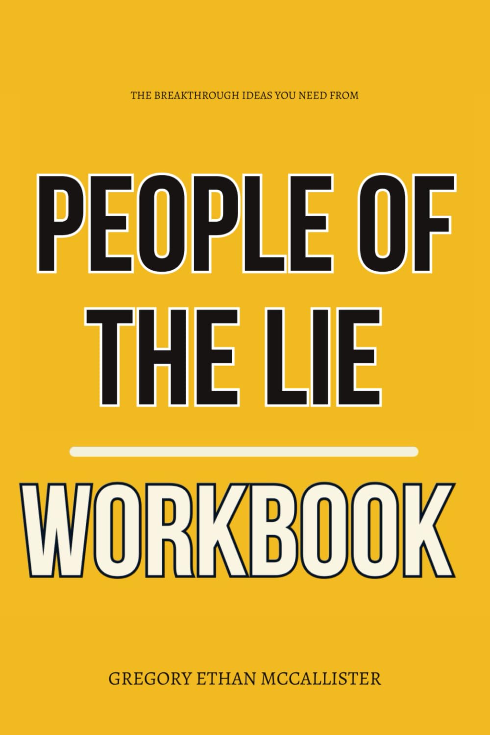 The Breakthrough Ideas You Need from People of the Lie Workbook: How to Apply M. Scott Peck’s Book in the War Against Hidden Evil