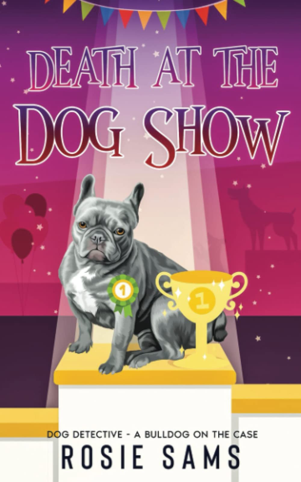 Death at the Dog Show (Dog Detective - A Bulldog on the Case Cozy Mystery)