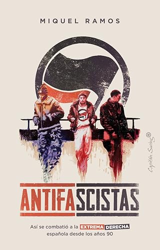 Antifascistas (3ª ED): Así se combatió a la extrema derecha española desde los años (ENSAYO)