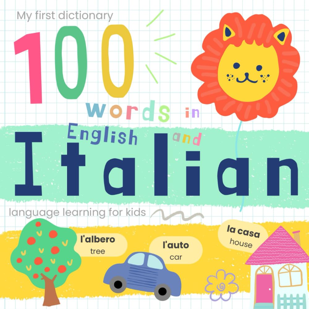 My First Dictionary 100 words in Italian and English, Italian Language Learning for Kids: Learn Italian Words for Beginners, Italian Baby Book, Libri in italiano