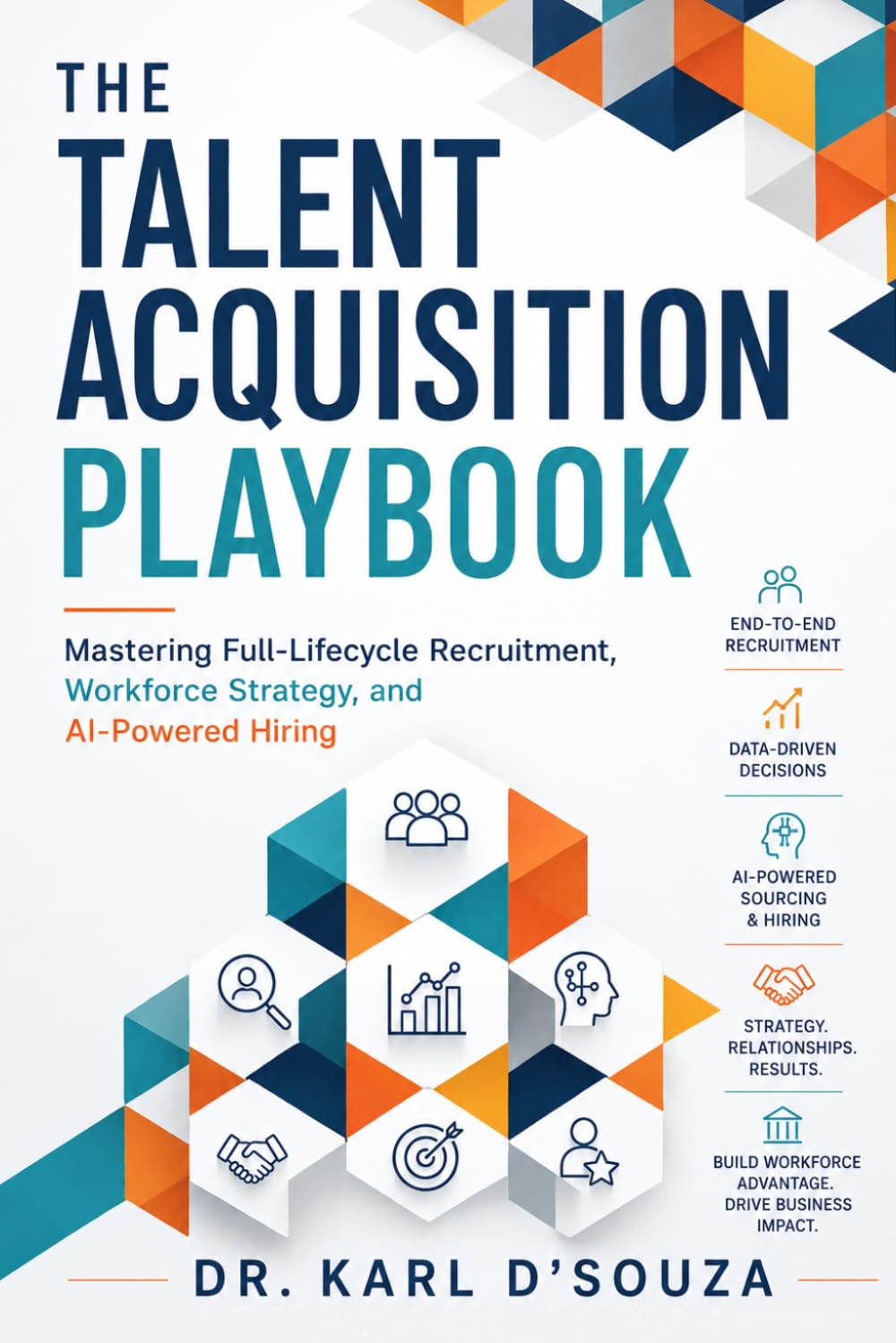 The Talent Acquisition Playbook: Mastering Full-Lifecycle Recruitment, Workforce Strategy, and AI-Powered Hiring