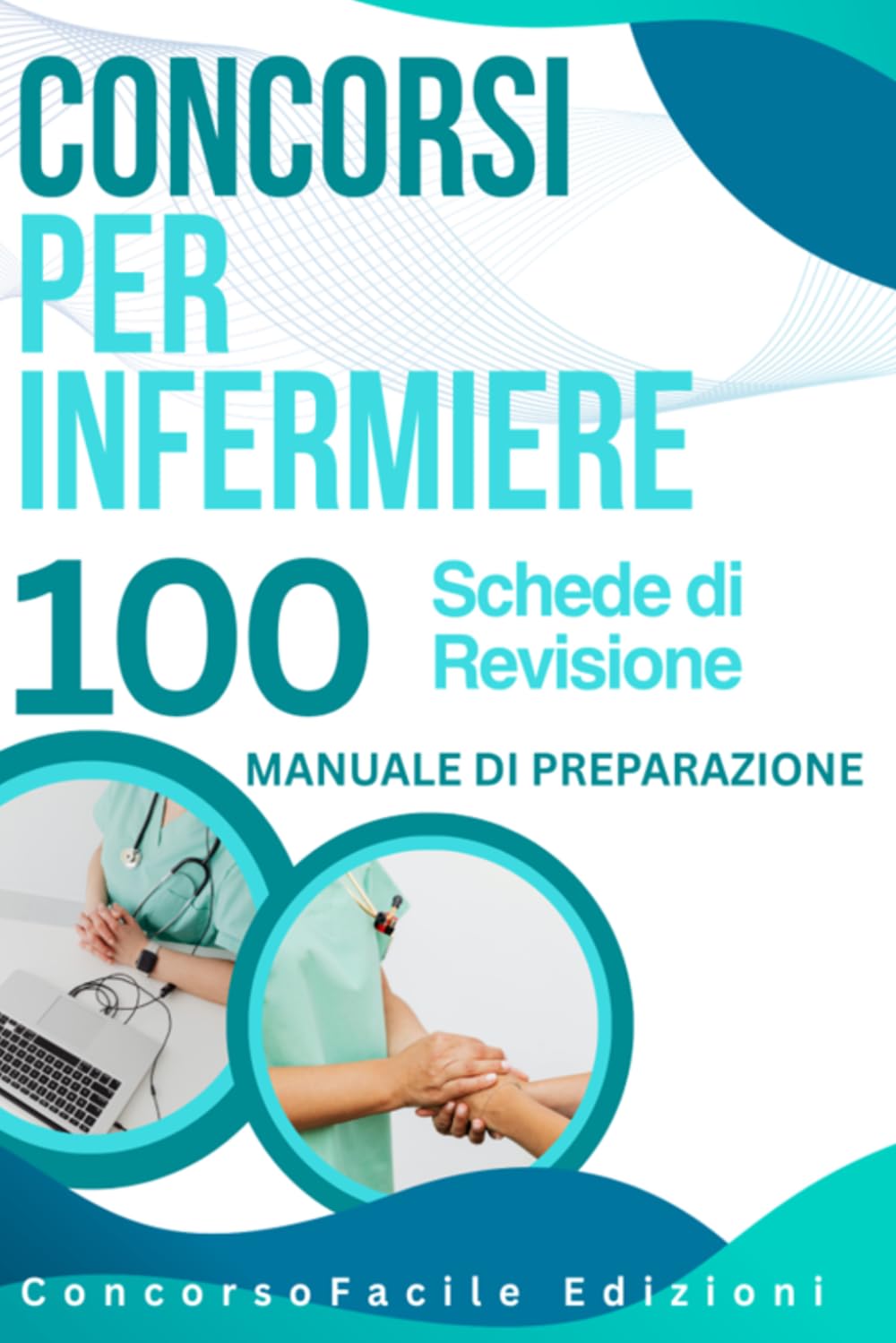 Concorsi per Infermiere – 100 Schede di Revisione. Manuale di preparazione: Preparazione completa per i concorsi infermieristici: legislazione, clinica e assistenza