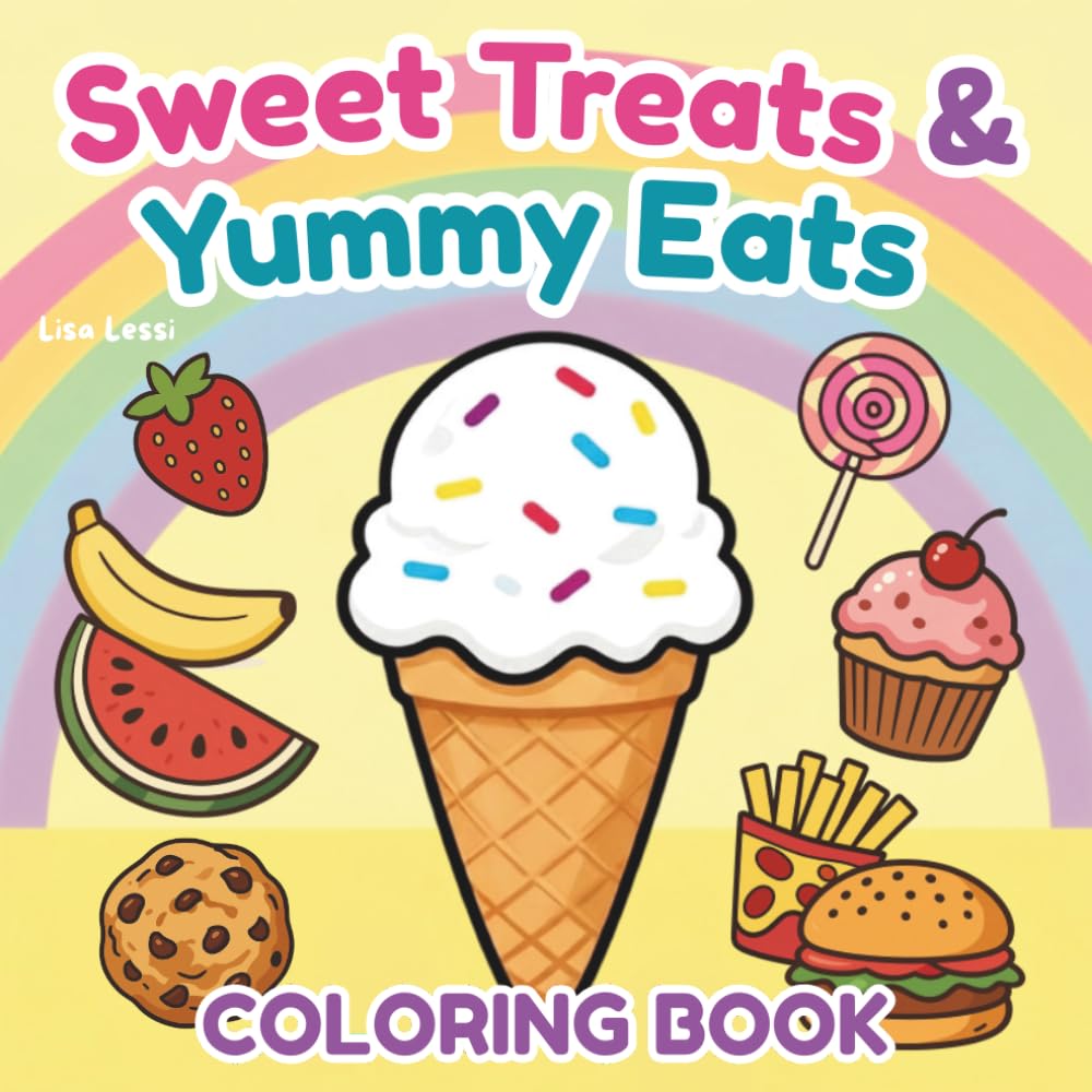 Sweet Treats & Yummy Eats: Coloring Book for Kids 2-8, Teens, Adults and Foodies!