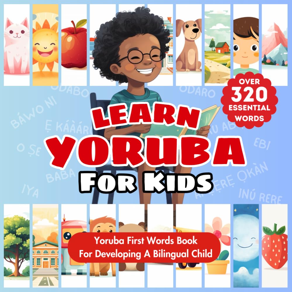 Learn Yoruba For Kids: Bilingual English & Yoruba Language Learning Book For Babies, Toddlers, & Children | First Yoruba Words Picture Dictionary To ... Topics | Introduce Beginner Yoruba Vocabulary