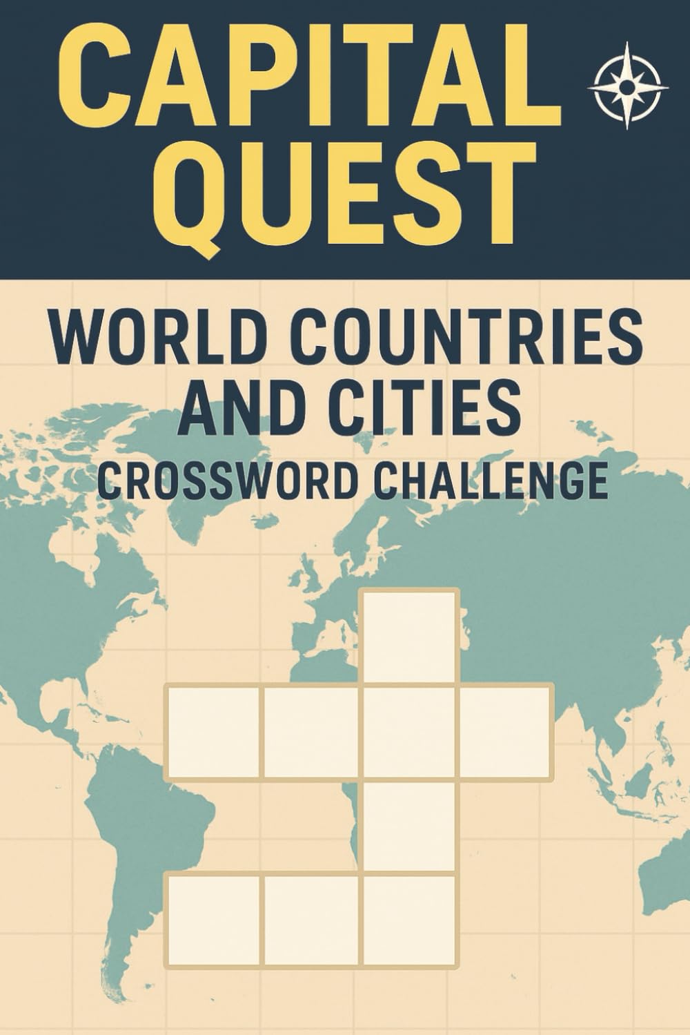 Capital Quest: World Countries and Cities Crossword Challenge: World Capitals and Countries Geography Crossword Puzzle Book for Adults, Students, Travel Lovers, and Quiz Fans