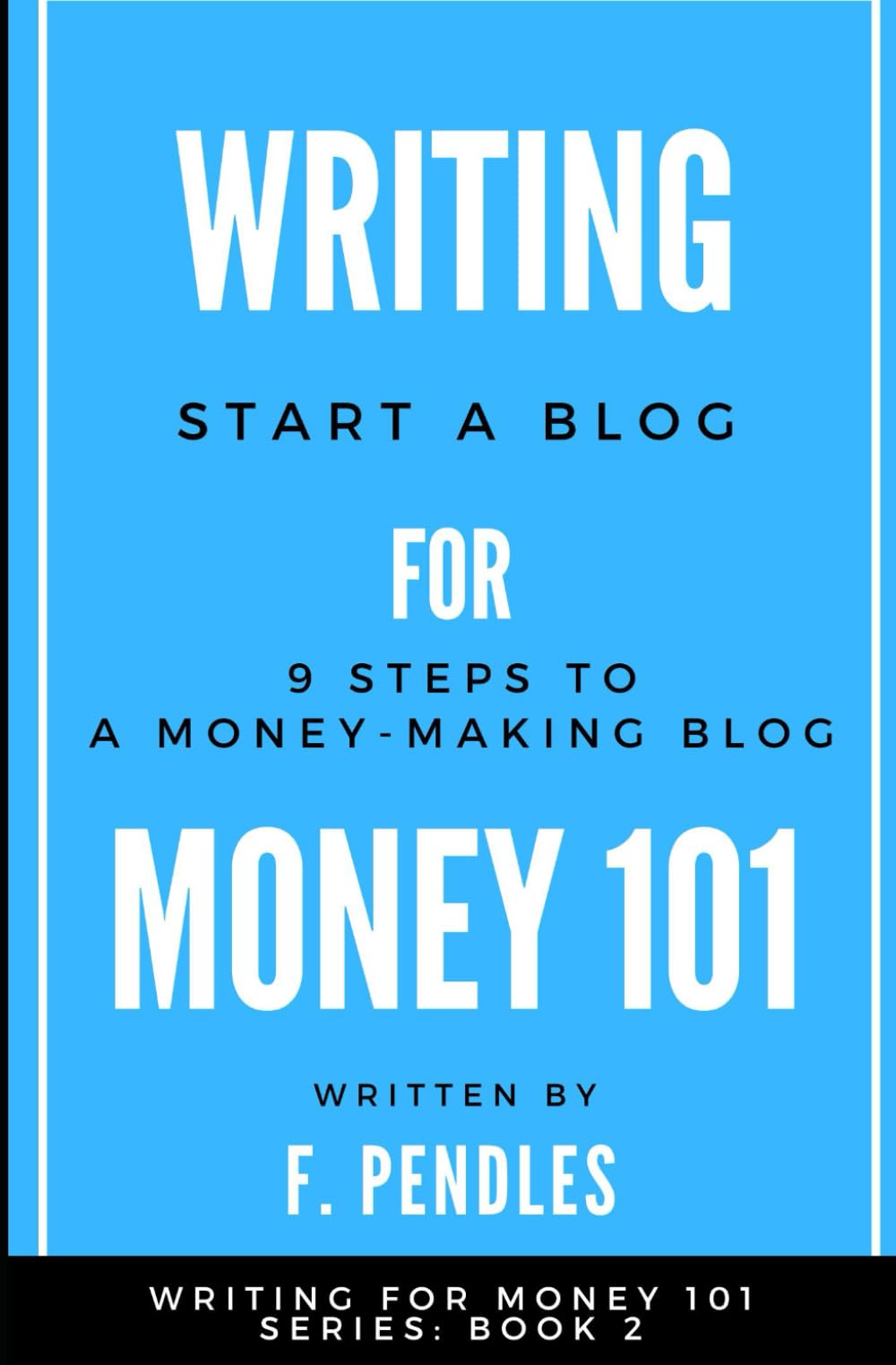 How to Start a Blog: 9 Steps to a Money-Making Blog: Writing for Money 101