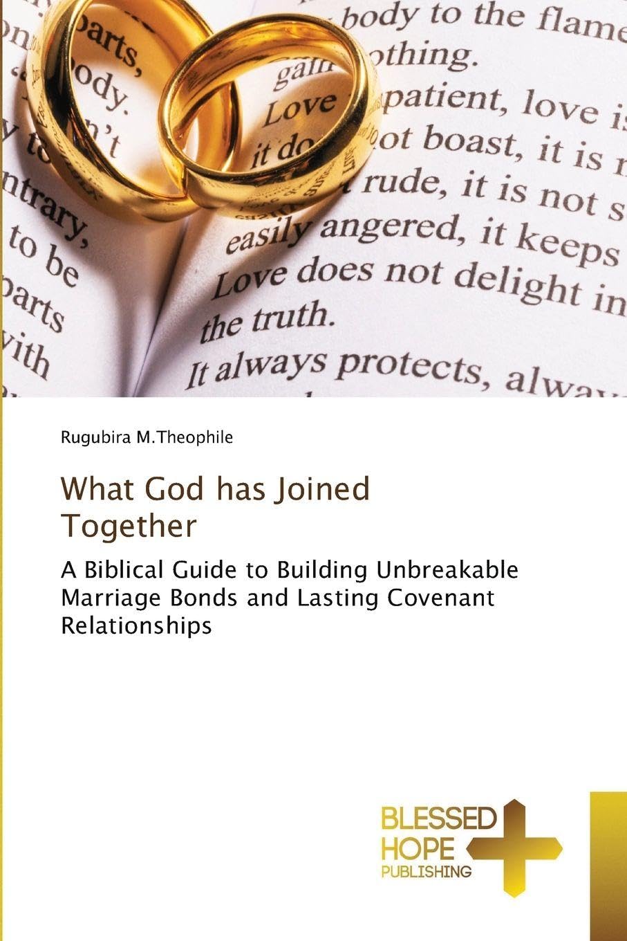 What God has Joined Together: A Biblical Guide to Building Unbreakable Marriage Bonds and Lasting Covenant Relationships