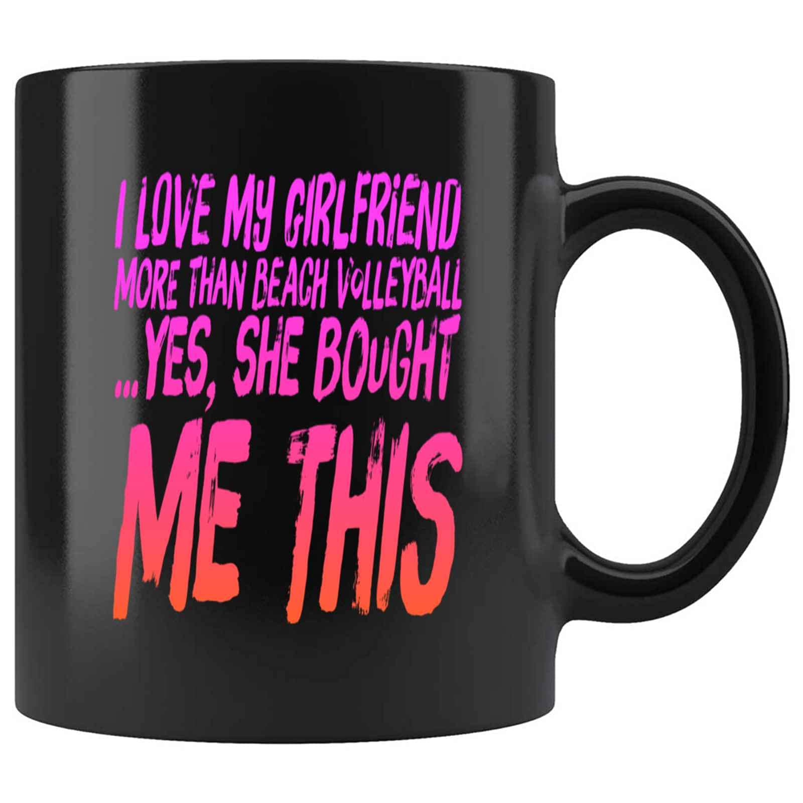 Funny I Love My Girlfriend More Than Beach Volleyball Yes She Bought Me This Present For Birthday, A