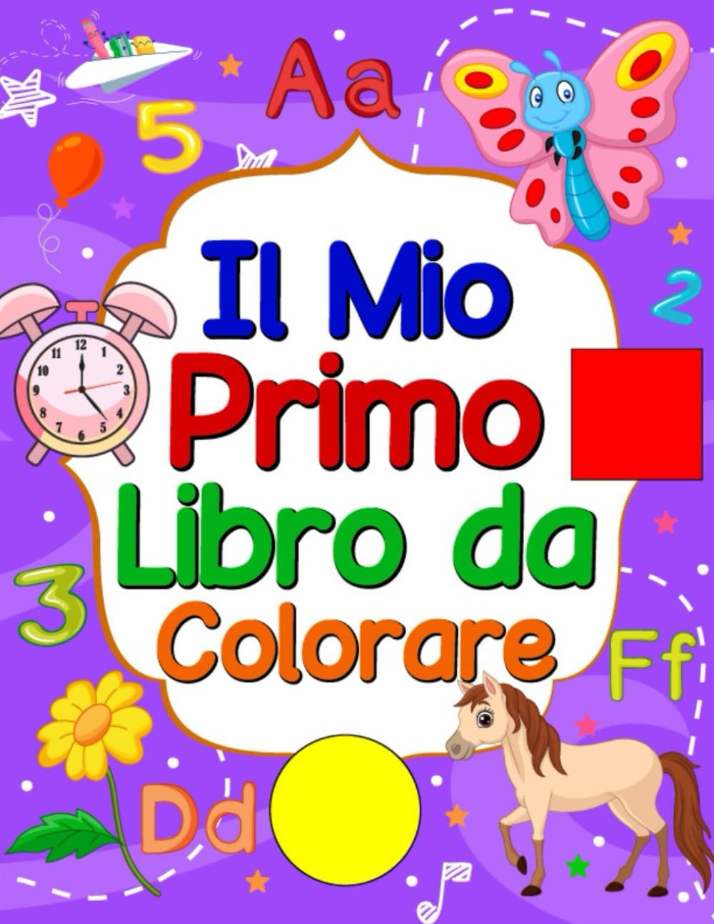 Il Mio Primo Libro da Colorare per Bambini: 50 Disegni con Lettere, Numeri, Forme e Animali Divertenti per Età 1-4 Anni: Album Educativo con Motivi ... e Sviluppare Creatività e Abilità Motorie