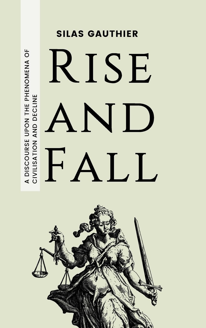 Rise and Fall: A Discourse Upon the Phenomena of Civilisation and Decline
