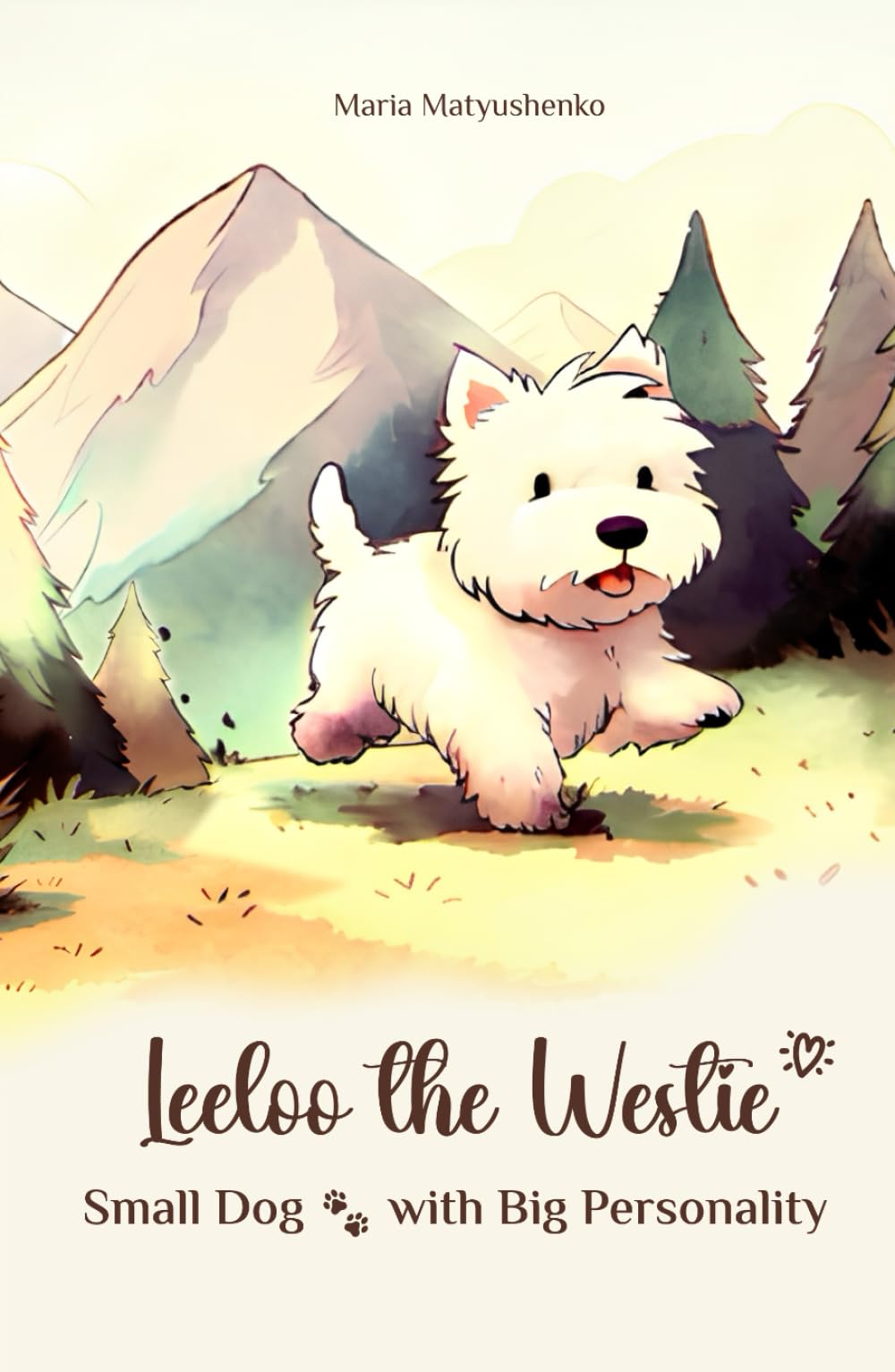 Leeloo the Westie: Small Dog with Big Personality: Adventures of a Curious Pup Inspired by True Events!