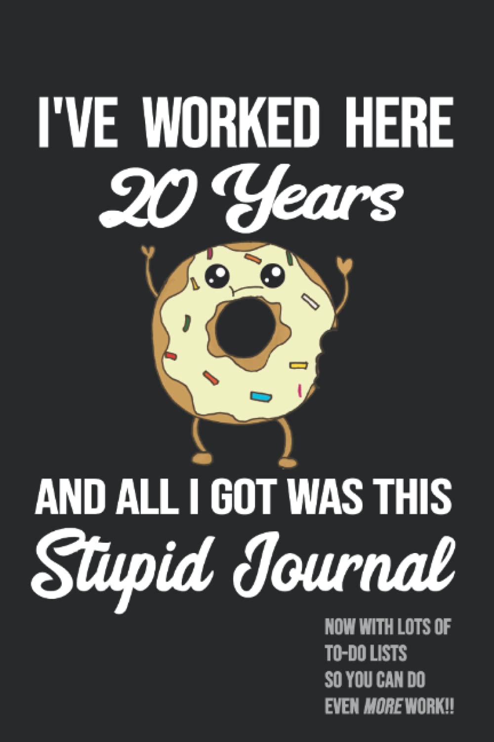 20th Work Anniversary Gift Journal - 20 Years of Service Award - Employee Recognition Twenty Year Employee Tenure - I've Worked Here 20 Years and All I Got Was This Stupid Journal