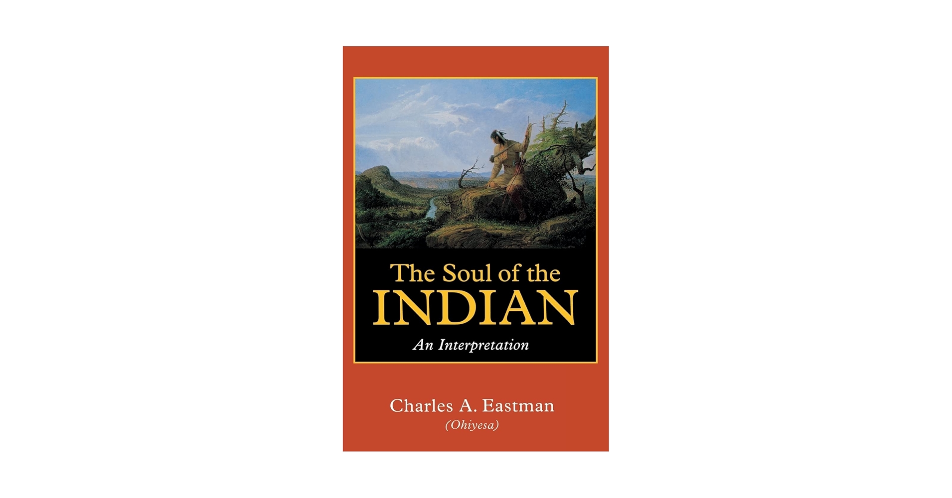 The Soul of the Indian: An Interpretation: Eastman, Charles