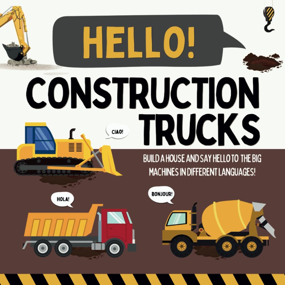 Hello Construction Trucks: Say hello to the big machines in different languages as we build a house