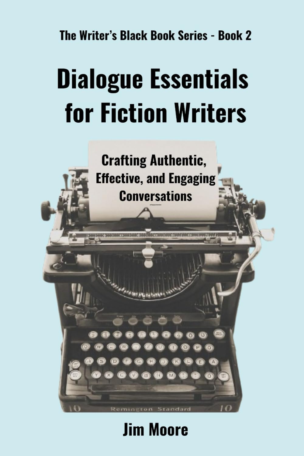 Dialogue Essentials for Fiction Writers: Crafting Authentic, Effective, and Engaging Conversations (The Writer’s Black Book Series)