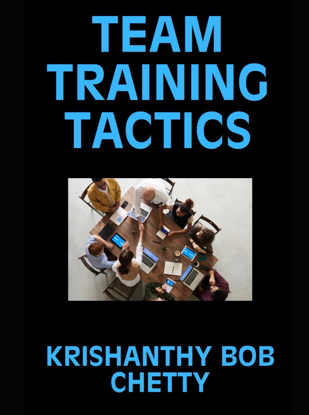 TEAM TRAINING TACTICS: "Team Training Tactics: Strategies for Building Stronger, Smarter, and More Successful Teams" (BUSINESS TIME)