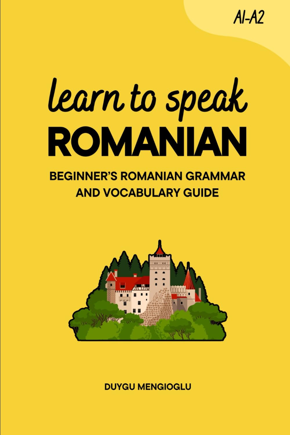 Learn to Speak Romanian: Beginner’s Romanian Grammar and Vocabulary Guide (Learn Romanian)