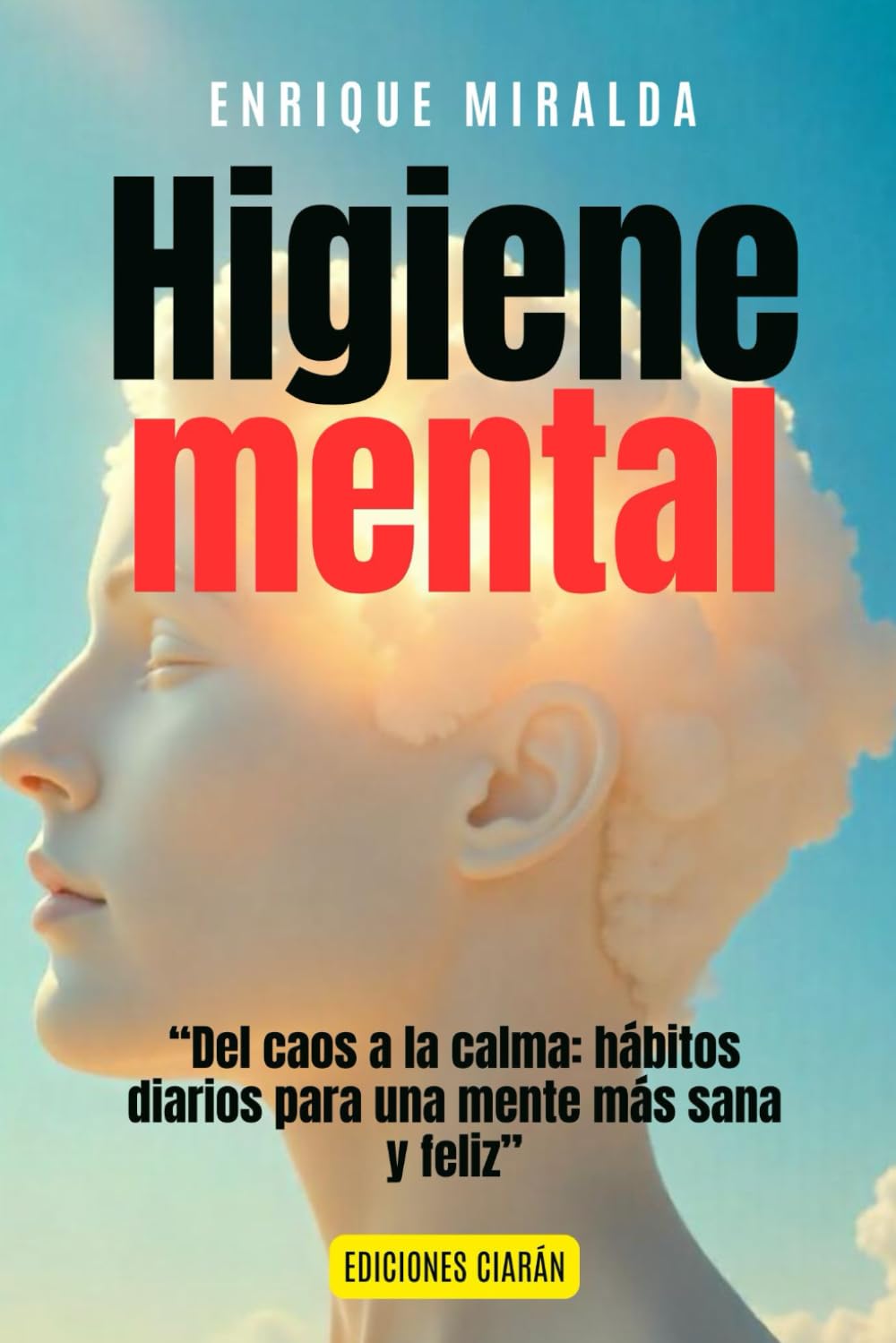 Higiene mental: “Del caos a la calma: hábitos diarios para una mente fuerte y sana” (El poder de la mente)