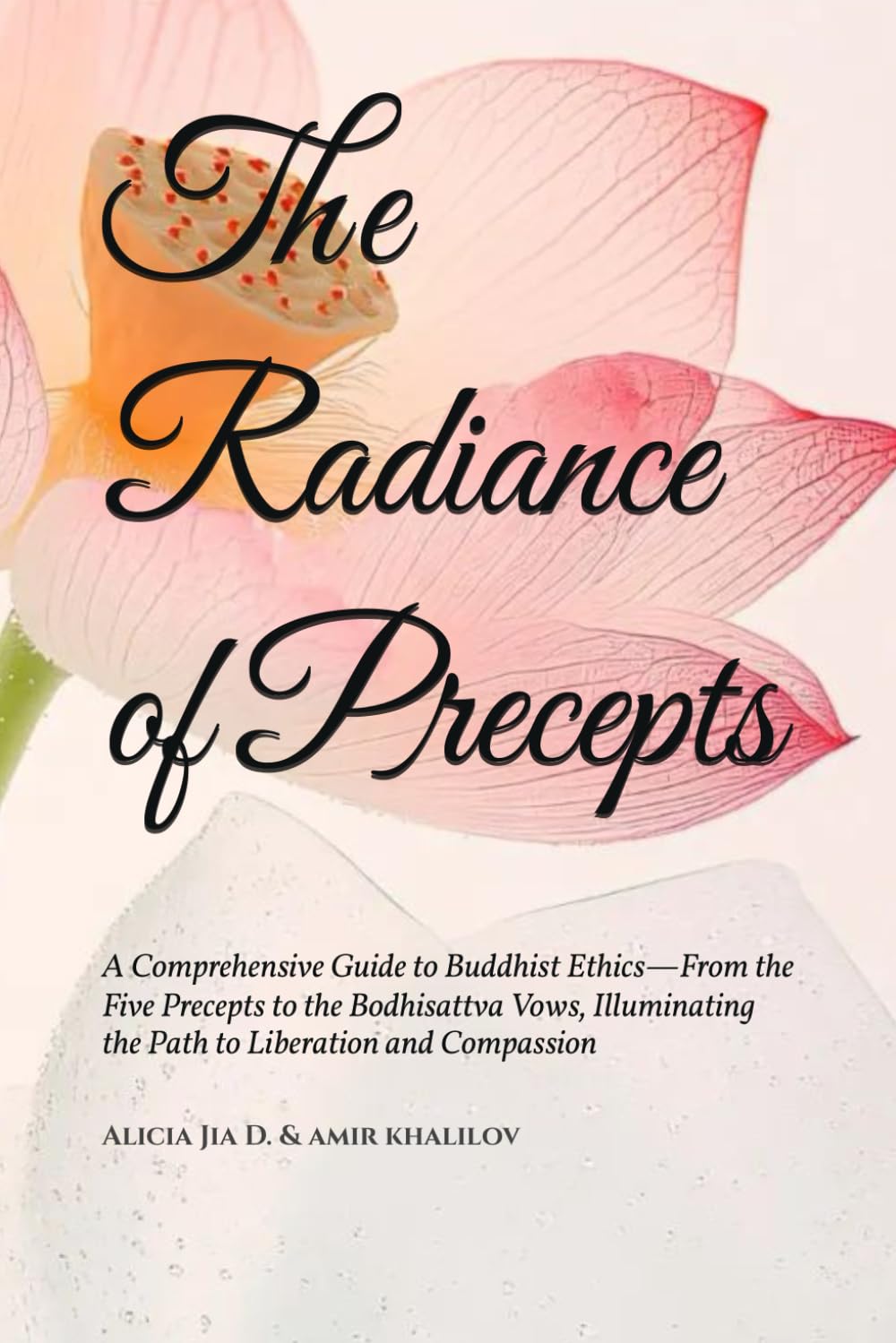 The Radiance of Precepts: A Comprehensive Guide to Buddhist Ethics—From the Five Precepts to the Bodhisattva Vows, Illuminating the Path to Liberation ... (The Philosophy and Practice of Buddhism)