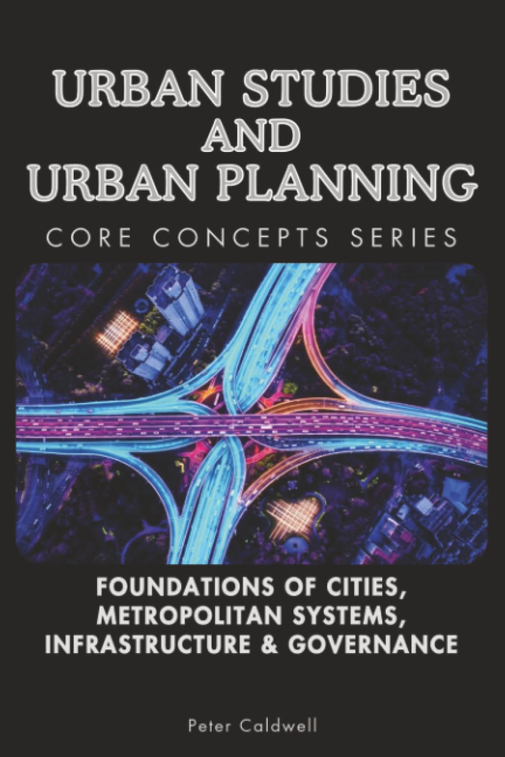 Urban Studies and Urban Planning Core Concepts Series: Foundations of Cities, Metropolitan Systems, Infrastructure & Governance