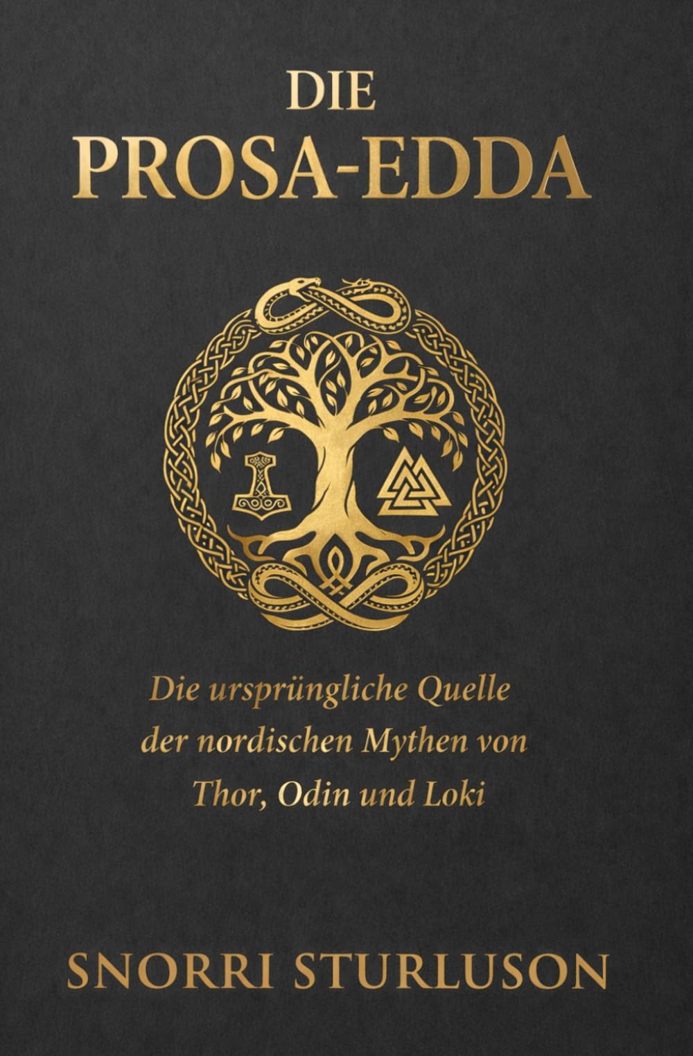 Die Prosa-Edda: Die ursprüngliche Quelle der nordischen Mythen von Thor, Odin und Loki | Ausgabe mit Anmerkungen und Anhängen