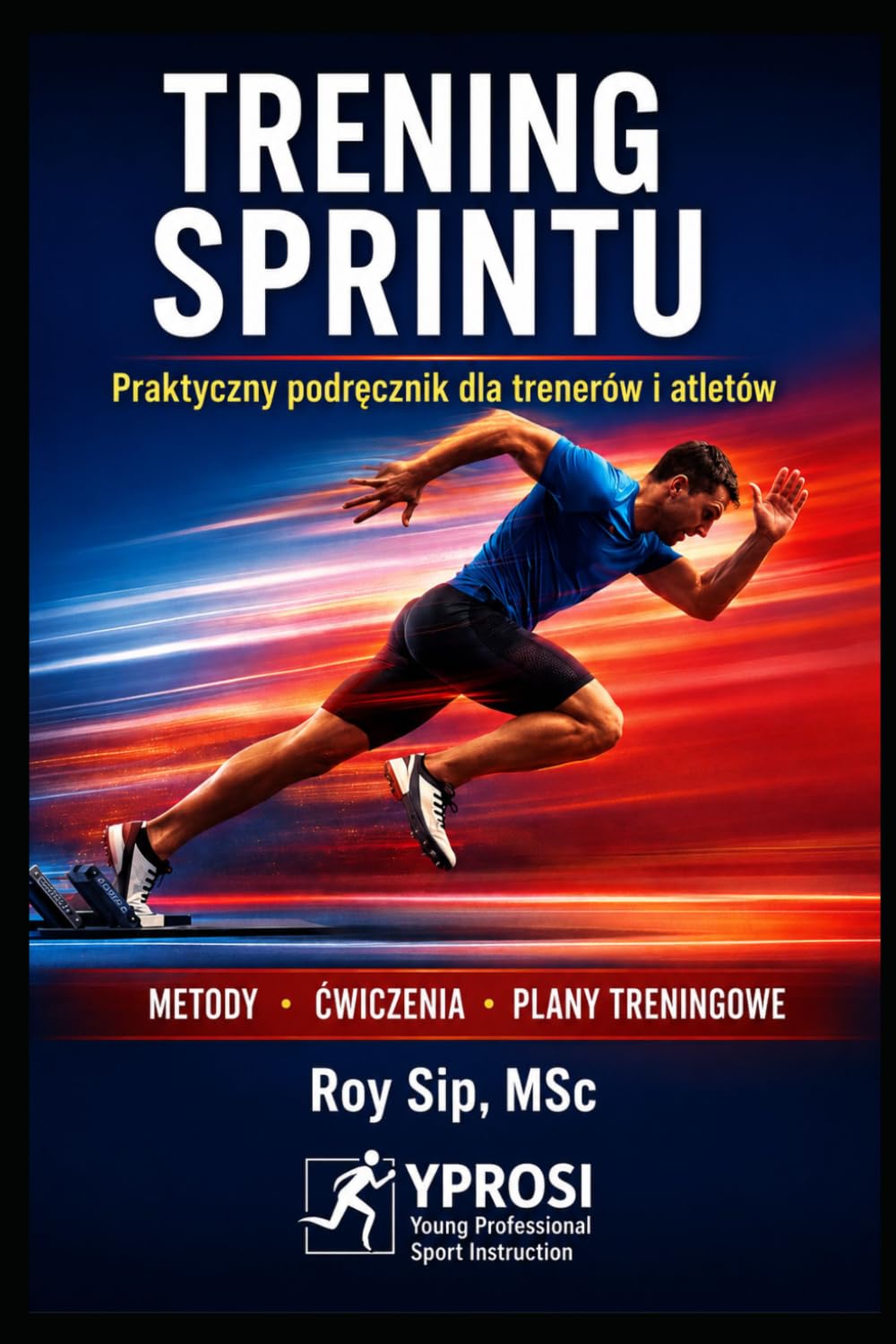 Podręcznik treningu sprintu – Jak rozwijać szybkość, siłę i osiągi sportowe: Praktyczny przewodnik dla trenerów, nauczycow WF, sportowców i rodziców