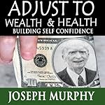 Cover of Adjust to Wealth, Building Self-Confidence