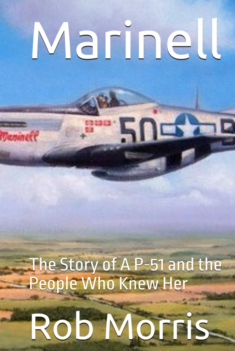 Marinell: The Story of A P-51 and the People Who Knew Her
