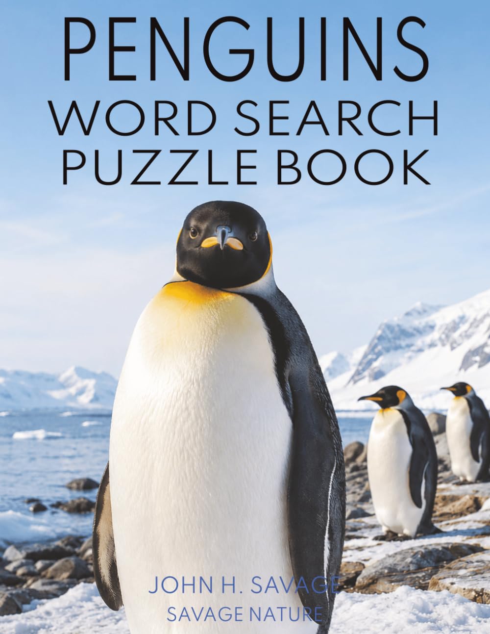 PENGUINS WORD SEARCH PUZZLE BOOK: A FUN WILDLIFE ACTIVITY BOOK WITH PENGUIN FACTS, SPECIES, HABITATS, BEHAVIOR, SURVIVAL SKILLS, AND 40 THEMED WORD SEARCH PUZZLES (Savage Anatomy)