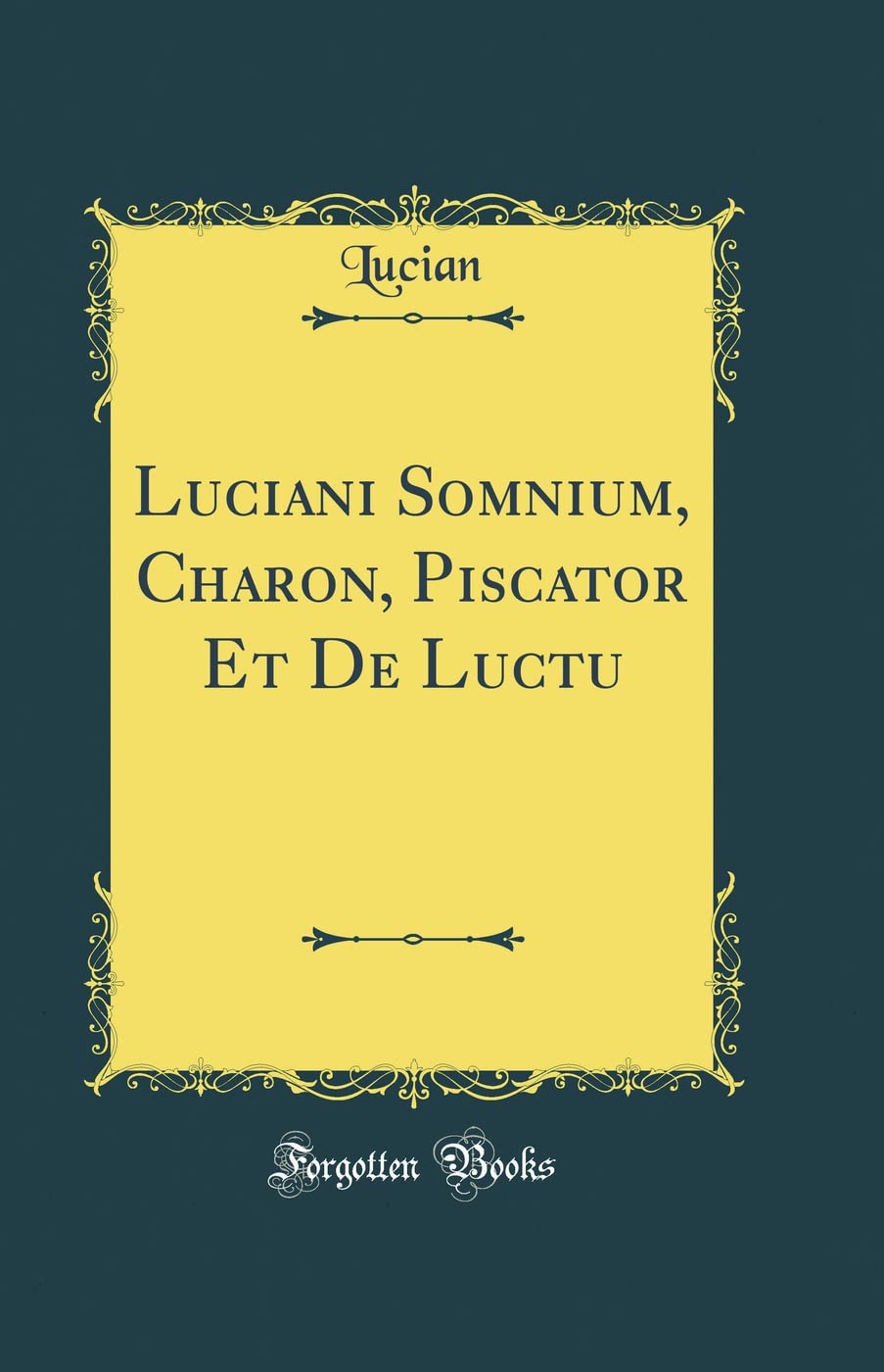 Luciani Somnium, Charon, Piscator Et De Luctu (Classic Reprint)