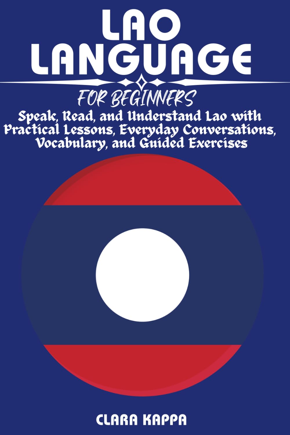 LAO LANGUAGE FOR BEGINNERS: Speak, Read, and Understand Lao with Practical Lessons, Everyday Conversations, Vocabulary, and Guided Exercises (LANGUAGE LEARNING SERIES)