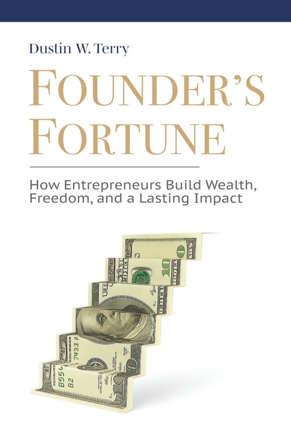Founder’s Fortune: How Entrepreneurs Build Wealth, Freedom, and a Lasting Impact