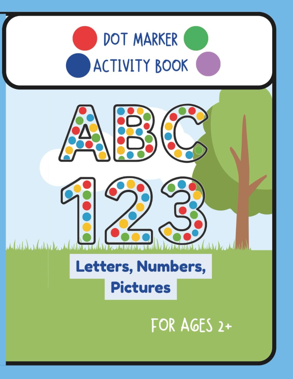 ABC 123 Dot Marker Activity Book: ABC 123 Letters, Numbers, Pictures. For Ages 2+