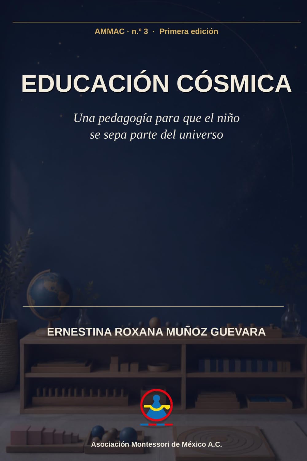 Educación Cósmica: Una pedagogía para que el niño se sepa parte del universo: 3 (Asociación Montessori de México A.C.)