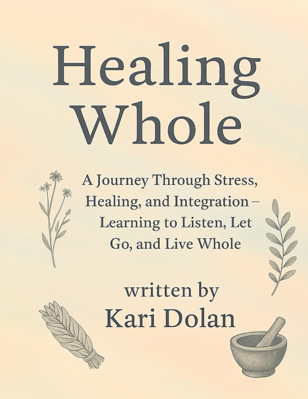 Healing Whole: A Journey Through Stress, Healing, and Integration Learning to Listen, Let Go, and Live Whole (The Rooted Hybrid Healer Series)
