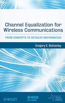 Channel Equalization for Wireless Communications: From Concepts to Detailed Mathematics: 20 book cover