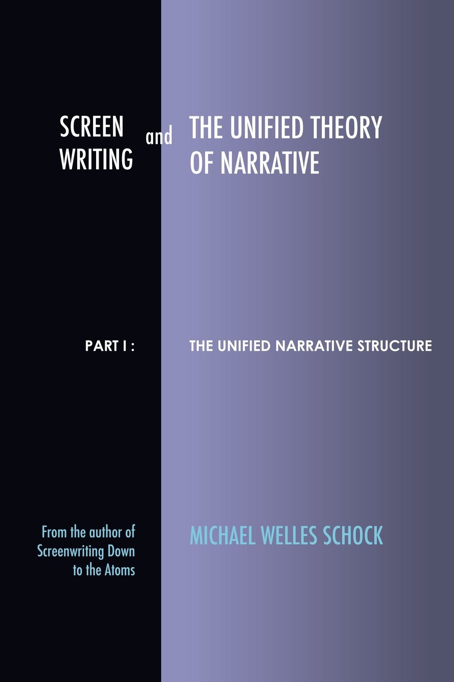 Screenwriting and The Unified Theory of Narrative: Part I - The Unified Narrative Structure